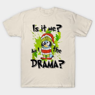 Am i The Drama? T-Shirt